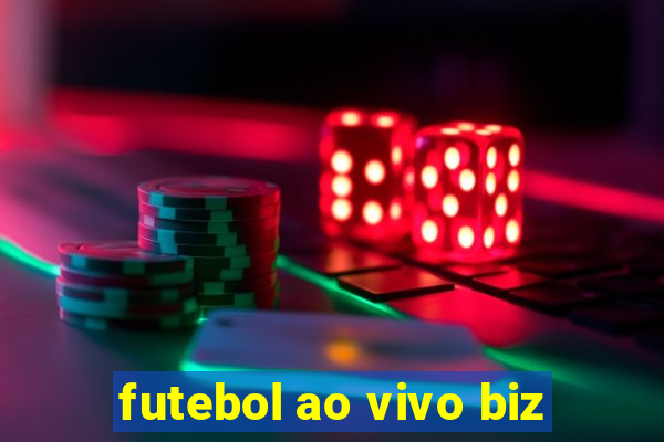 futebol ao vivo biz